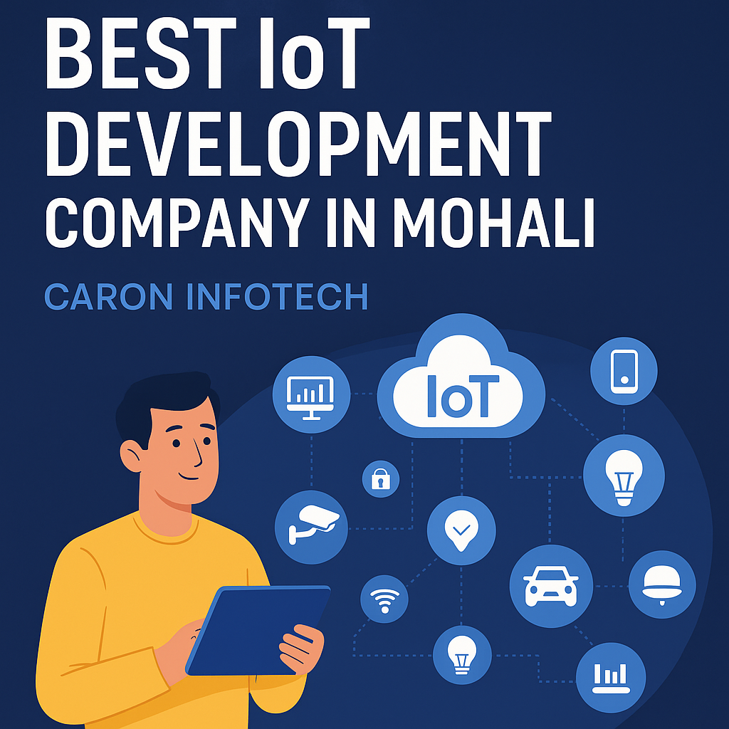  Why Caron Infotech Is the Best IoT Development Company in Mohali